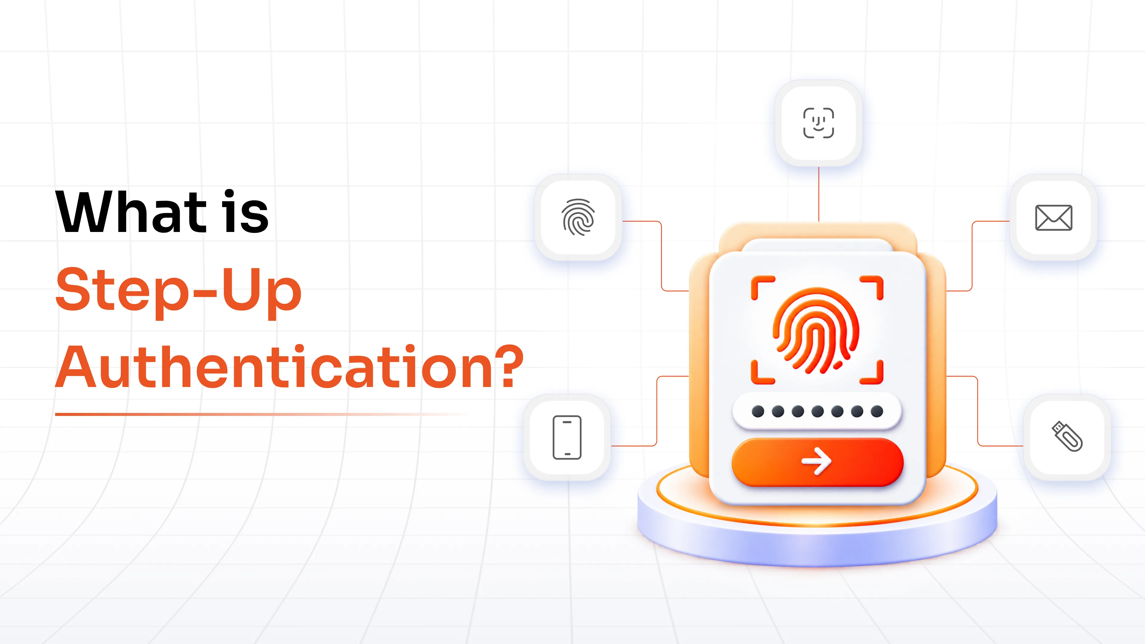 Step-Up Authentication: How It Works, Use Cases and Benefits